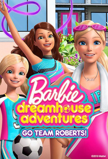 Barbie Dreamhouse Adventures: Go Team Roberts (Phần 1) 2019
